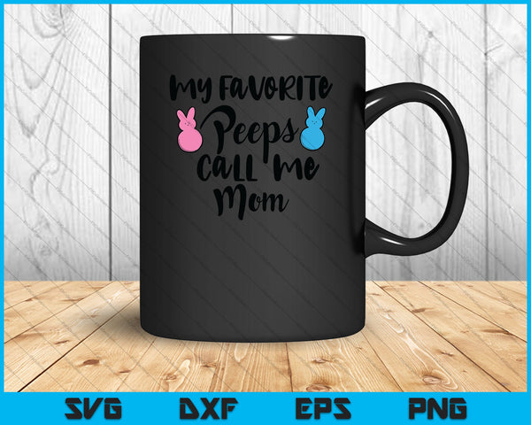 My Favorite Peeps Call Me Mom SVG PNG Cutting Printable Files