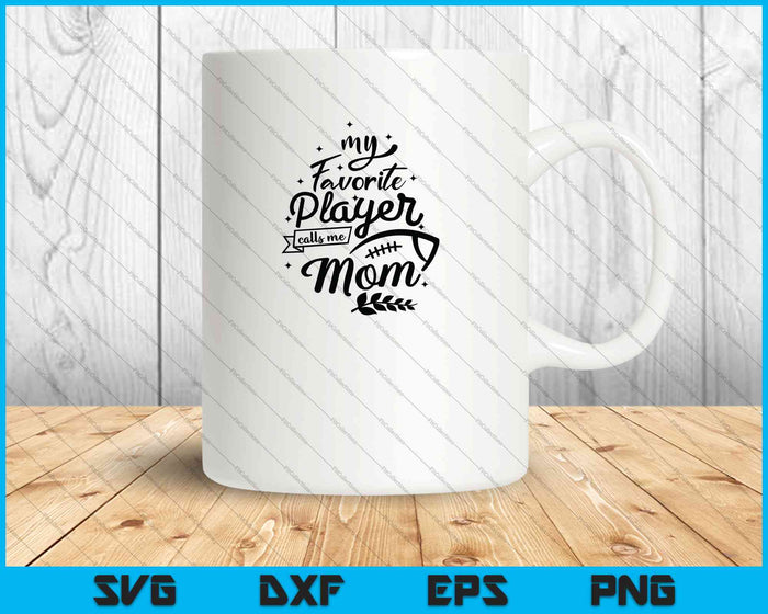My Favorite Player Calls Me Mom (football) SVG PNG Cutting Printable Files