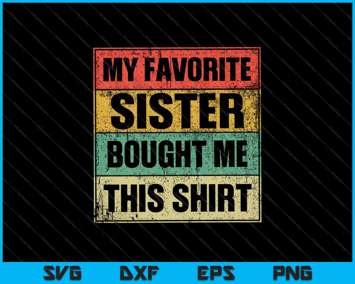 My Favorite Sister Bought Me This Shirt SVG PNG Cutting Printable Files