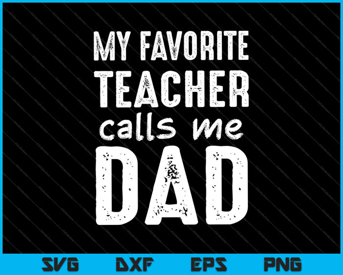 My Favorite Teacher Calls Me Dad SVG PNG Cutting Printable Files