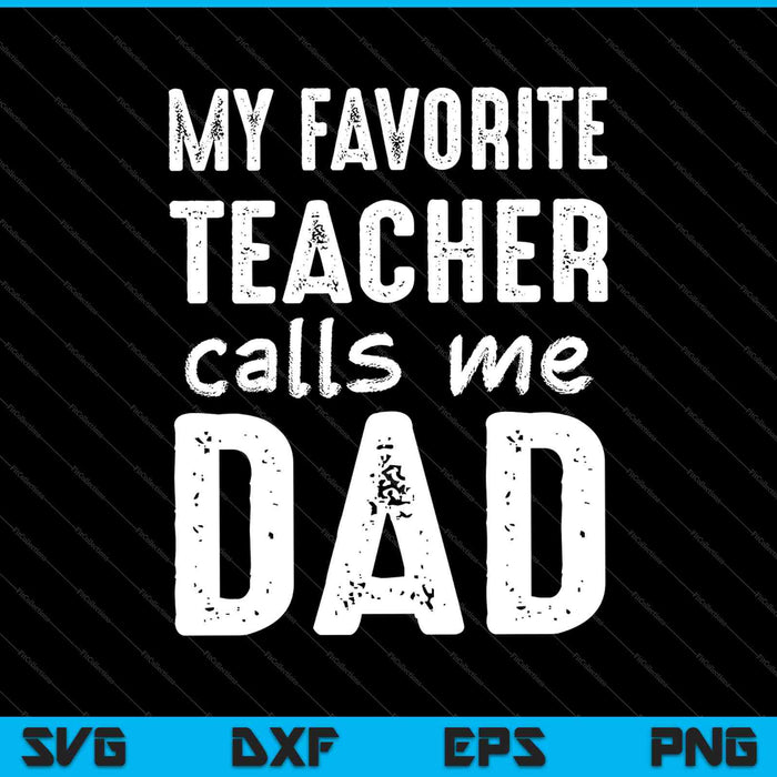My Favorite Teacher Calls Me Dad SVG PNG Cutting Printable Files