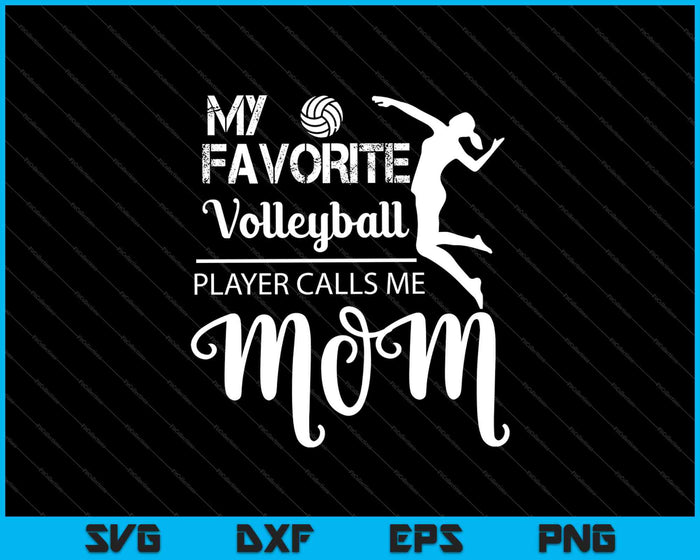 My Favorite Volleyball Player Calls Me Mom SVG PNG Cutting Printable Files
