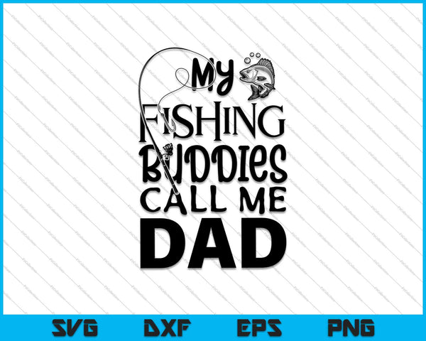 My Fishing Buddies Call Me Dad Shirt Father Day SVG PNG Cutting Printable Files