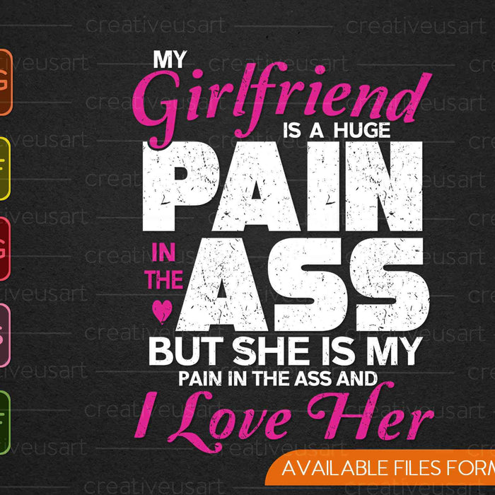 My Girlfriend Is A Huge Pain Valentines Day Boyfriend SVG PNG Cutting Printable Files