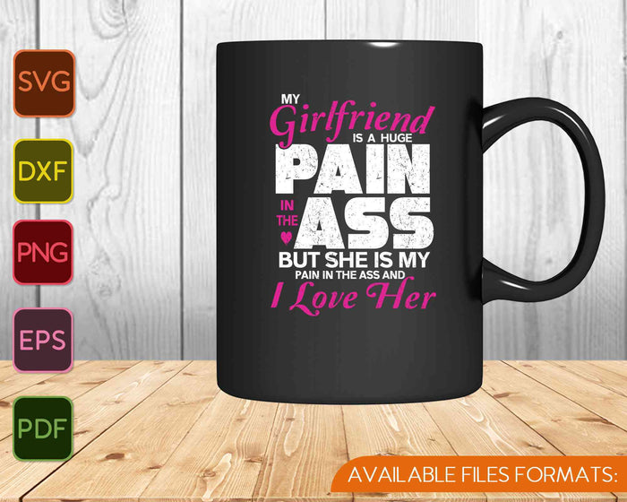 My Girlfriend Is A Huge Pain Valentines Day Boyfriend SVG PNG Cutting Printable Files