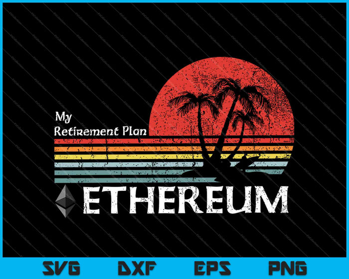 My Retirement Plan Ethereum Vintage SVG PNG Cutting Printable Files