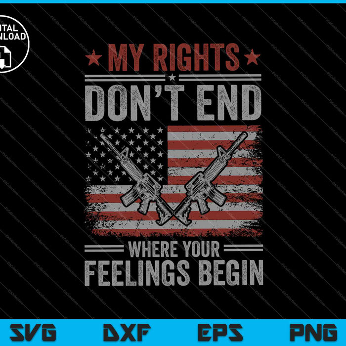 My Rights Don't End Where Your Feelings Begin SVG PNG Cutting Printable Files