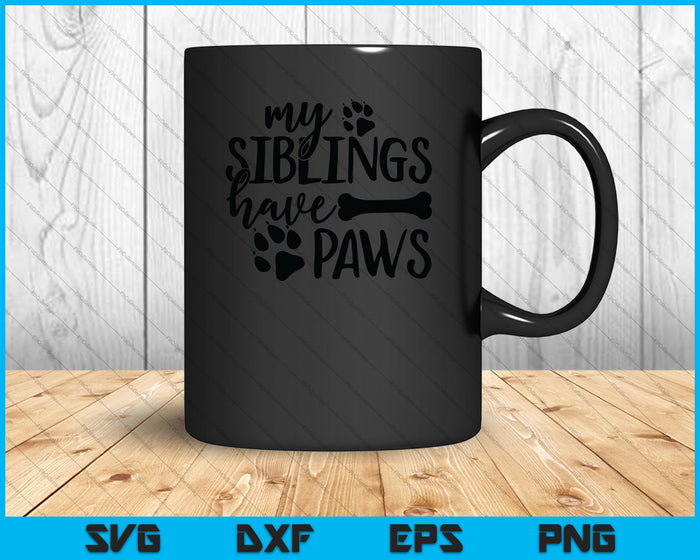 My Siblings Have Paws SVG PNG Cutting Printable Files