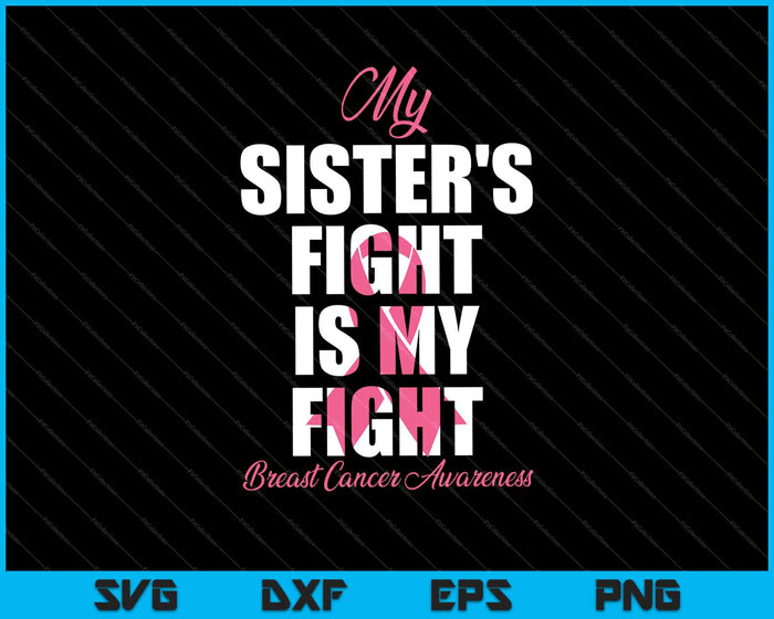 Het gevecht van mijn zus is mijn gevecht Borstkanker bewustzijn SVG PNG snijden afdrukbare bestanden
