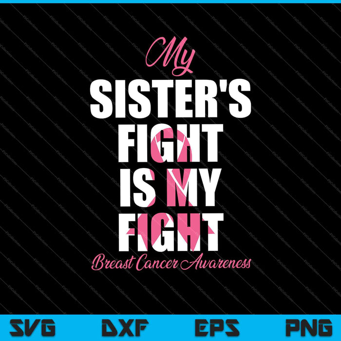 My Sister's Fight Is My Fight Breast Cancer Awareness SVG PNG Cutting Printable Files