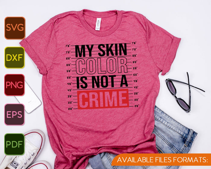 My Skin Color is not a Crime, Black Lives Matter SVG PNG Cutting Printable Files