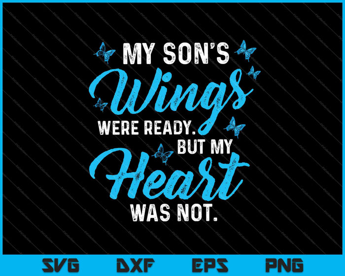 Las alas de mi hijo estaban listas, pero mi corazón no estaba SVG PNG Cortando archivos imprimibles