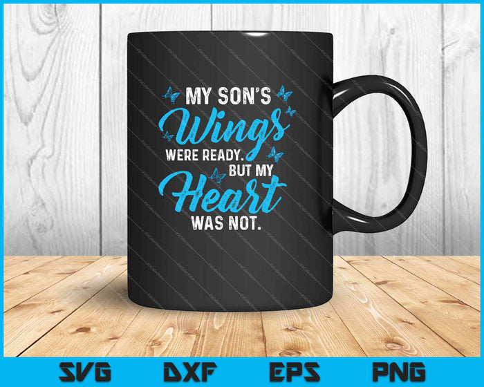 Las alas de mi hijo estaban listas, pero mi corazón no estaba SVG PNG Cortando archivos imprimibles