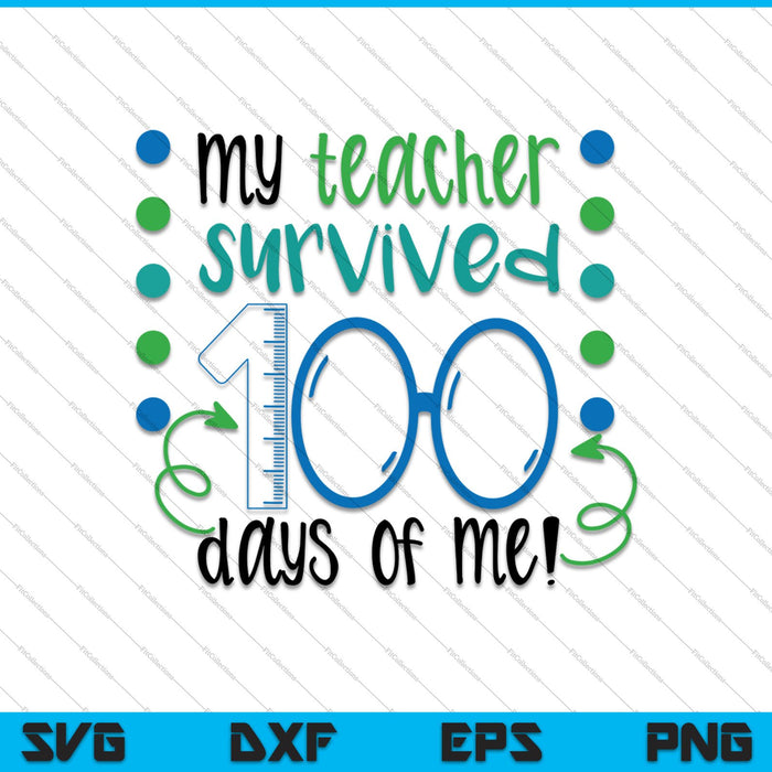 My Teacher Survived 100 Days Of Me SVG PNG Cutting Printable Files