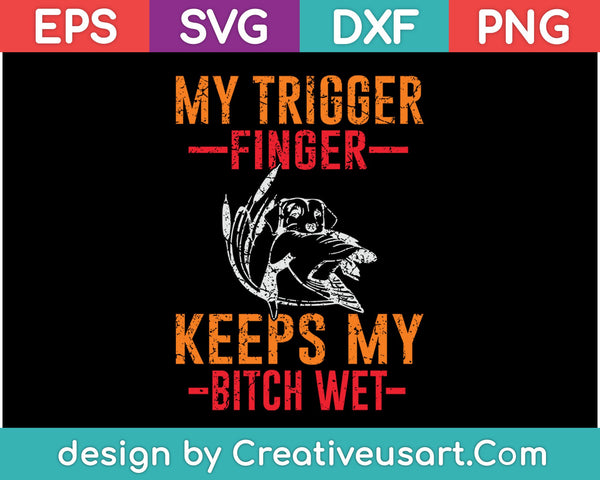 Mijn triggervinger houdt mijn teef nat SVG PNG snijden afdrukbare bestanden