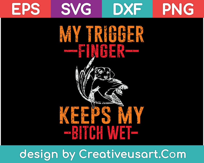 My Trigger Finger Keeps My Bitch Wet SVG PNG Cutting Printable Files