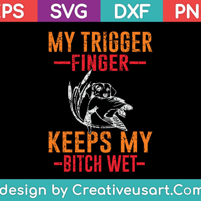 My Trigger Finger Keeps My Bitch Wet SVG PNG Cutting Printable Files