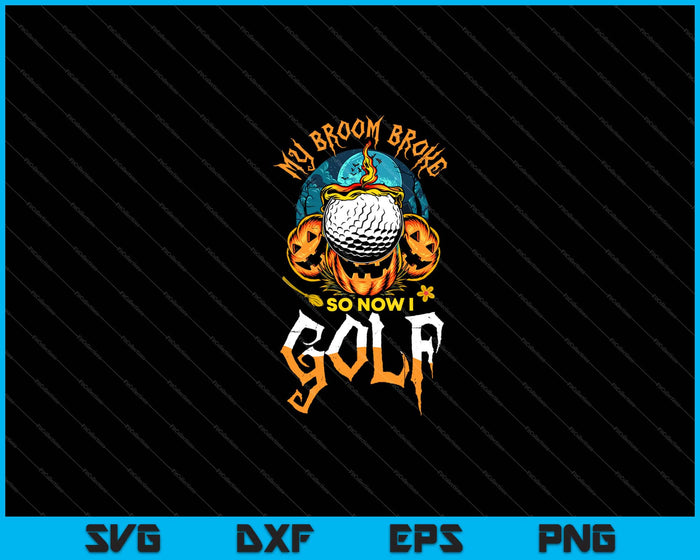 Mi escoba se rompió, así que ahora juego golf Halloween Svg cortando archivos imprimibles