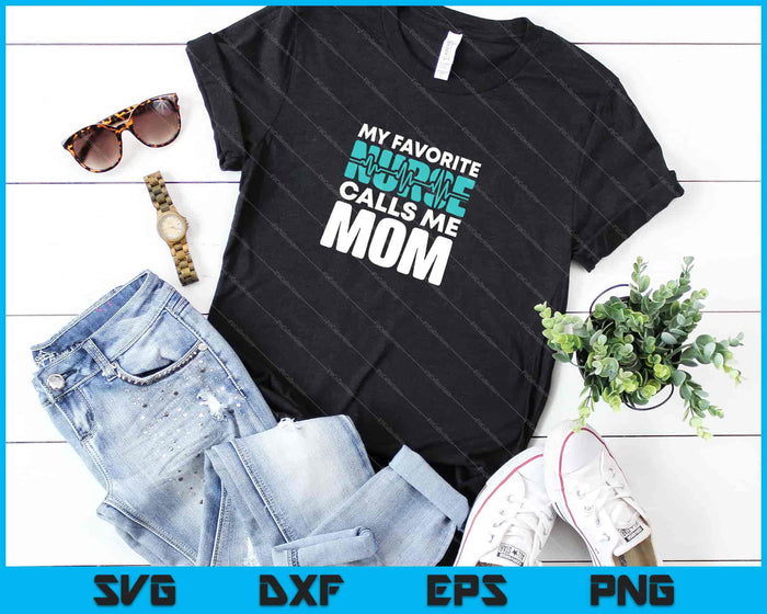 My favorite Nurse calls me Mom Svg Cutting Printable Files