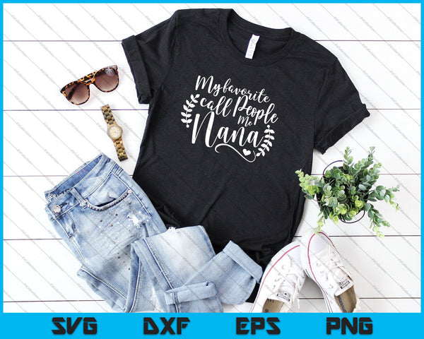 My Favorite People Call Me Nana SVG PNG Cutting Printable Files - on a t-shirt