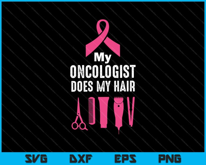 My Oncologist Does My Hair SVG PNG Cutting Printable Files