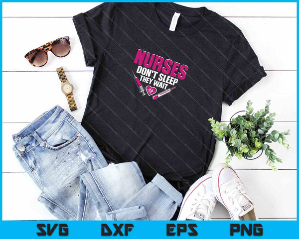 Nurses Don't Sleep They Wait SVG PNG Cutting Printable Files - on a t-shirt