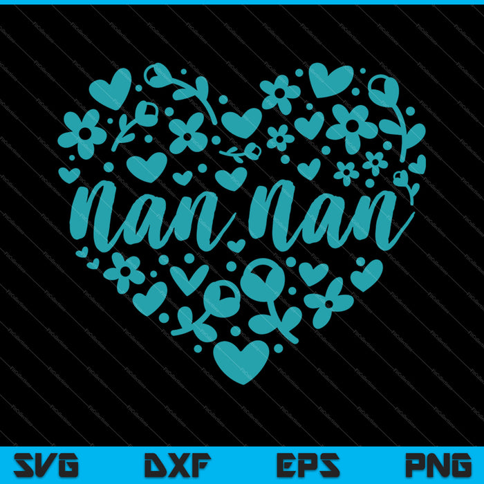 Nan Nan Floral Heart Happy Mother's Day Love Oma SVG PNG Snijden afdrukbare bestanden