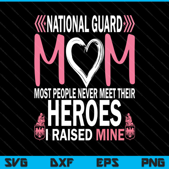 Nationale Garde Moeder, de meeste mensen ontmoeten hun helden nooit. Ik heb de mijne Svg-snijafdrukbare bestanden grootgebracht