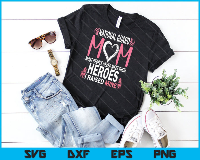 National Guard Mom most people never meet their heroes i raised mine Svg Cutting Printable Files