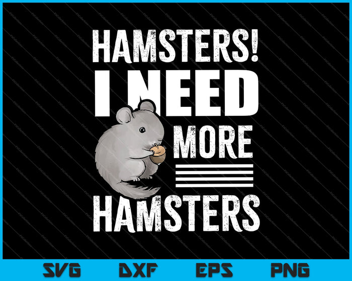 Need More Hamsters SVG PNG Cutting Printable Files