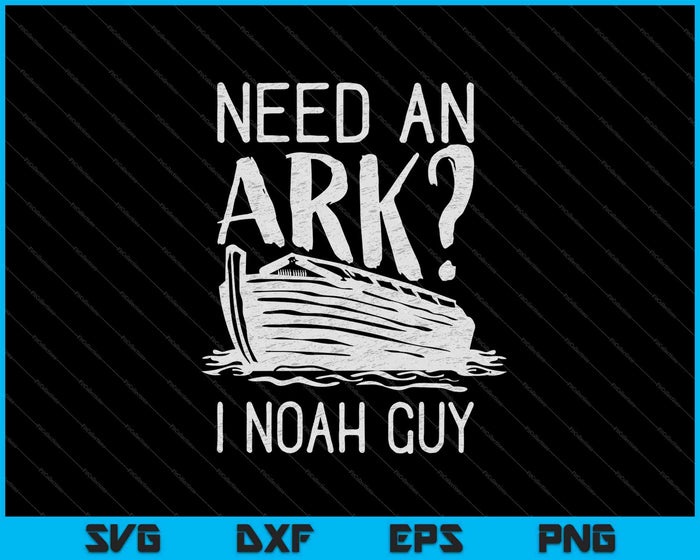 Need an Ark I Noah Guy SVG PNG Cutting Printable Files