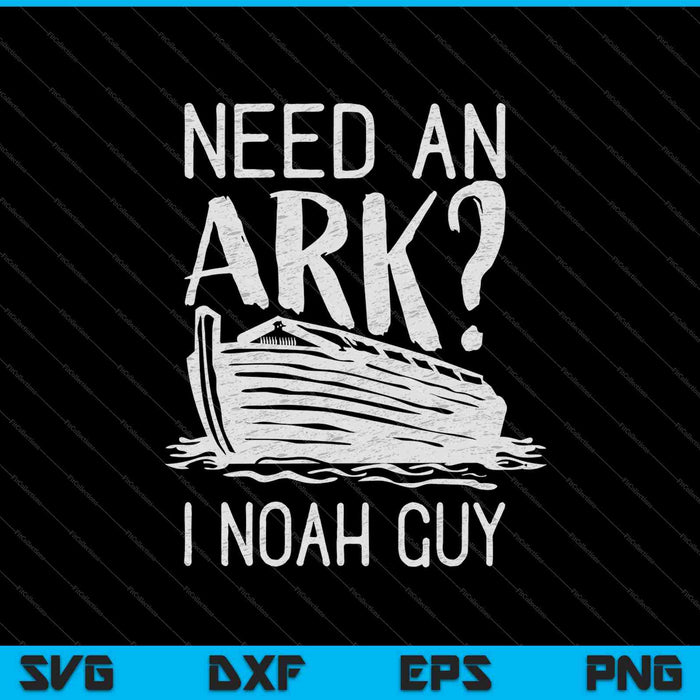 Need an Ark I Noah Guy SVG PNG Cutting Printable Files