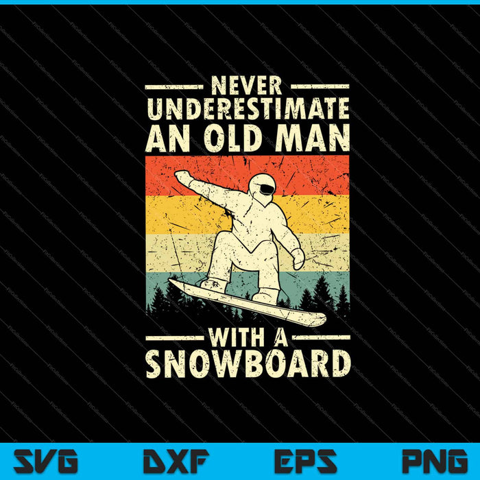 Never Underestimate An Old Man With A Snowboard Svg Cutting Printable Files