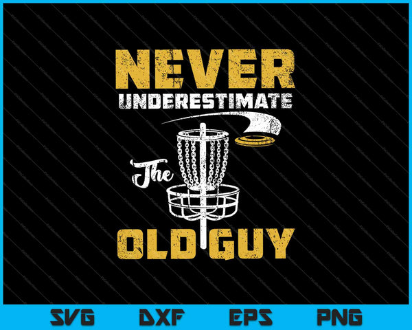 Never Underestimate The Old Guy Funny Disc Golf Frisbee Gift SVG PNG Cutting Printable Files