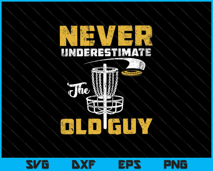 Never Underestimate The Old Guy Funny Disc Golf Frisbee Gift SVG PNG Cutting Printable Files