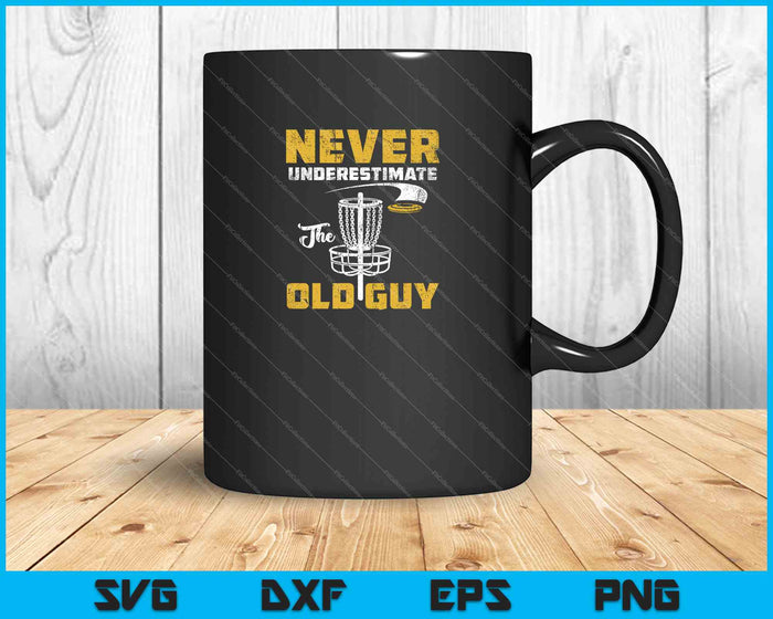 Never Underestimate The Old Guy Funny Disc Golf Frisbee Gift SVG PNG Cutting Printable Files