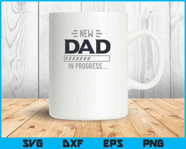 New Dad In Progress SVG PNG Cutting Printable Files