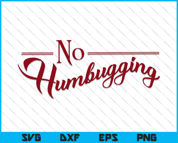 Geen Humbugging Kerst SVG PNG snijden afdrukbare bestanden
