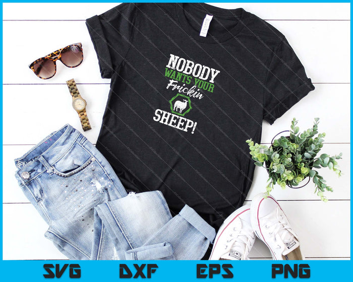 Nobody Wants Your Sheep SVG PNG Cutting Printable Files