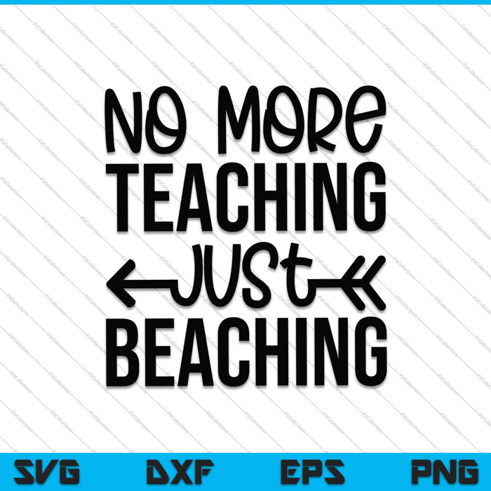 Nooit meer lesgeven, alleen maar stranding SVG PNG snijden afdrukbare bestanden