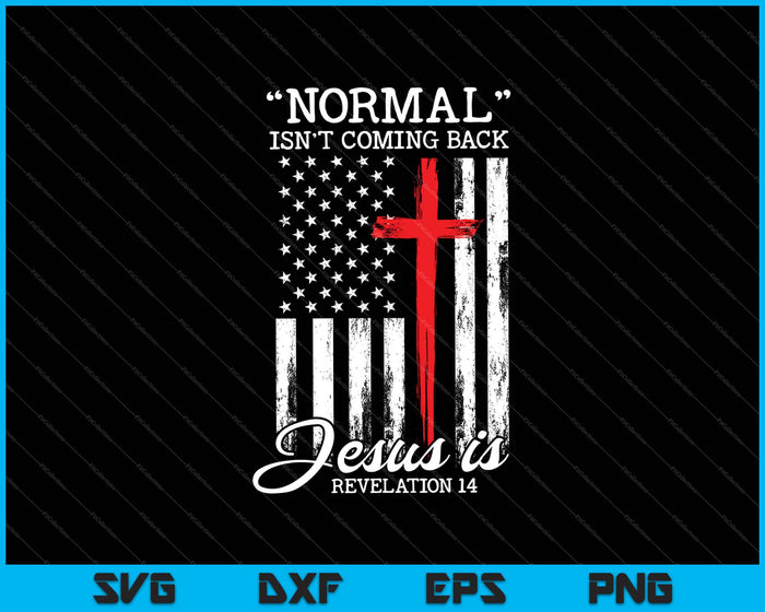 Normal Isn't Coming Back But Jesus Is Revelation 14 USA Flag SVG PNG Cutting Printable Files
