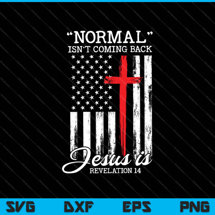 Lo normal no va a volver, pero Jesús es Apocalipsis 14 Bandera de EE. UU. SVG PNG Cortando archivos imprimibles