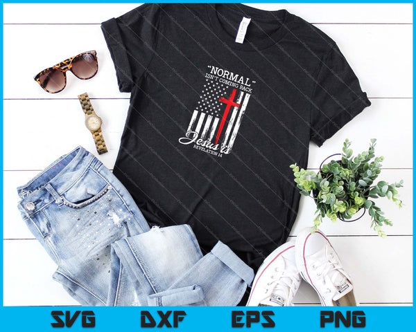 Normal Isn't Coming Back But Jesus Is Revelation 14 USA Flag SVG PNG Cutting Printable Files - on a t-shirt