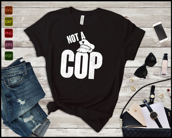 Not A Cop Funny Police SVG PNG Cutting Printable Files