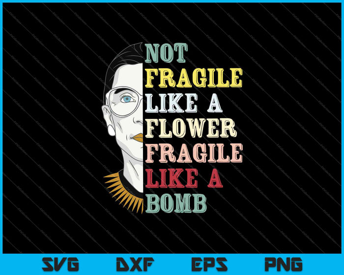 Not Fragile Like A Flower But A Bomb SVG PNG Cutting Printable Files