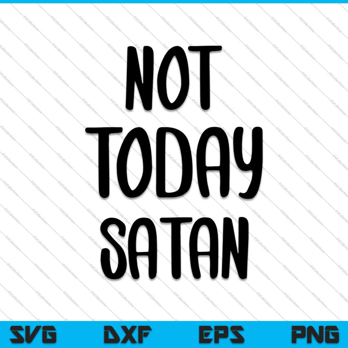 Not Today Satan SVG PNG Cutting Printable Files