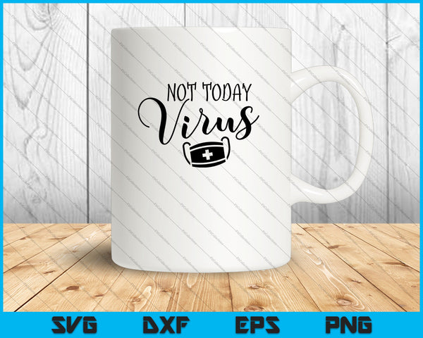 Not Today virus SVG PNG Cutting Printable Files