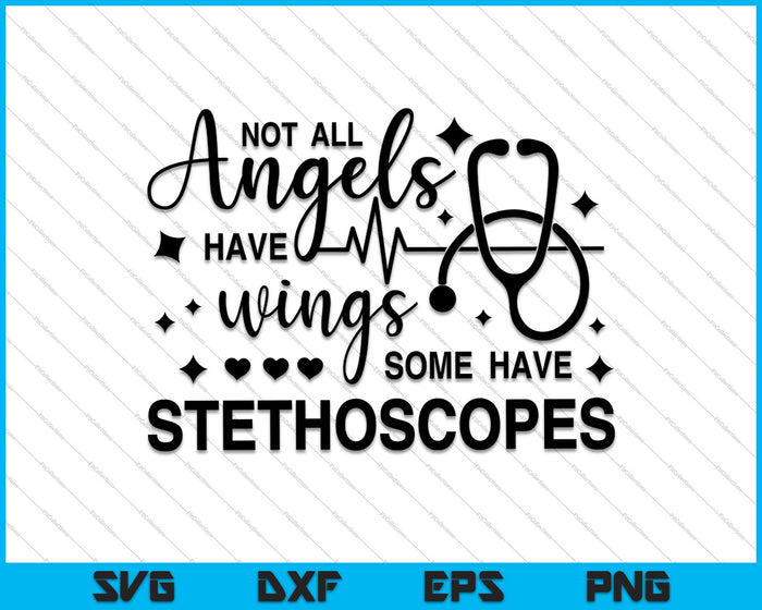Niet alle engelen hebben vleugels, sommige hebben stethoscopen SVG PNG-afdrukbare bestanden