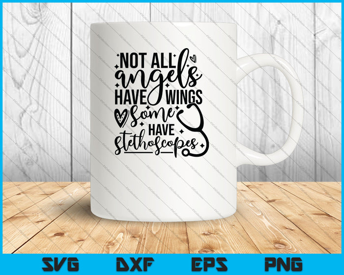 Not All Angels Have Wings, Some Have Stethoscopes SVG PNG Cutting Printable Files