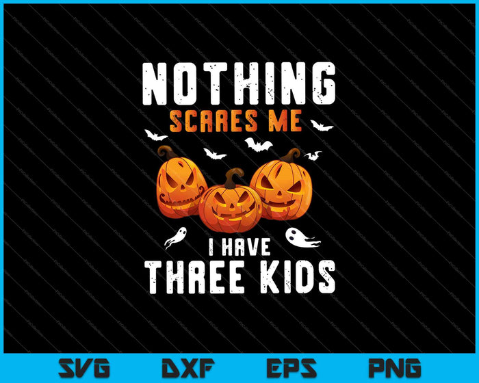 Nada me asusta tengo tres niños disfraz de Halloween mamá SVG PNG cortando archivos imprimibles